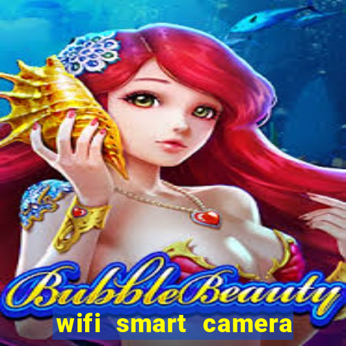 wifi smart camera easy to achieve real time remote viewing